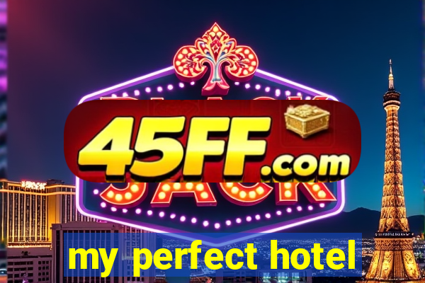 my perfect hotel